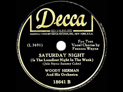 1944 Woody Herman - Saturday Night (Is The Loneliest Night In The Week) (Frances Wayne, vocal)