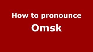 How to pronounce Omsk