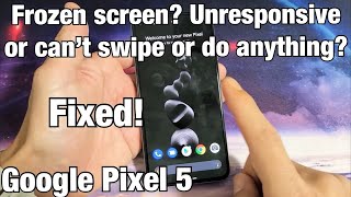 Pixel 5: Frozen, Unresponsive, Can