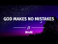 GOD MAKES NO MISTAKES