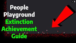 People Playground | Extinction Achievement Guide/Tutorial