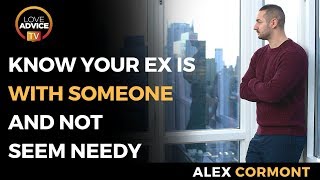 Know Your Ex Is With Someone And Not Seem Needy