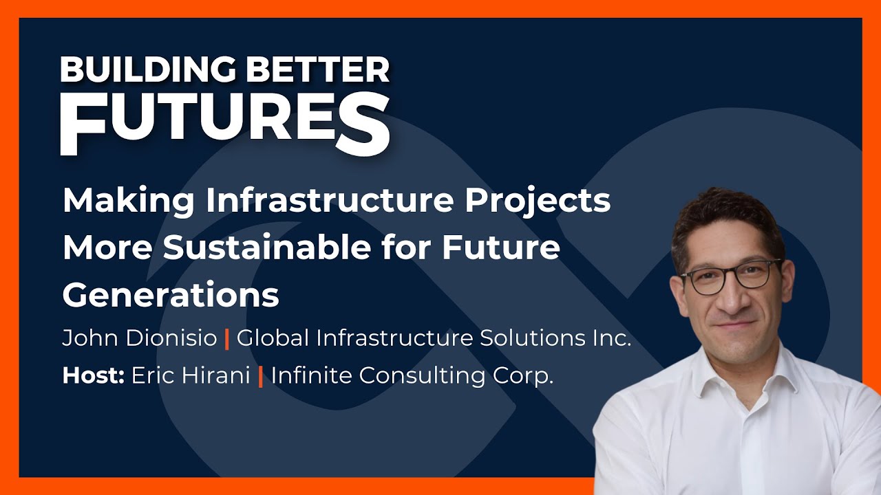 Making Infrastructure Projects More Sustainable for Future Generations with John Dionisio