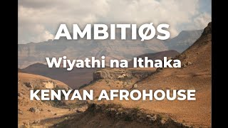 Download lagu AMBITIØS  |  DJ Ambicioso | Wiyathi na Ithaka  feat.  Kelvin & Joy ❤️ mp3
