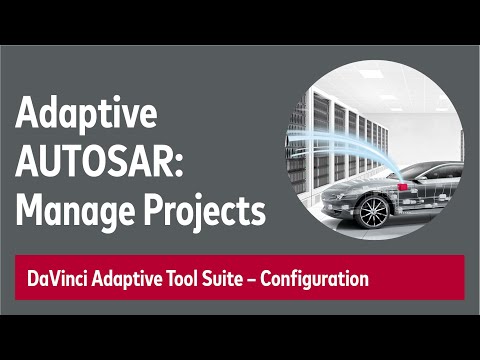 Adaptive AUTOSAR: Project Management with DaVinci Adaptive Tool Suite 2.3