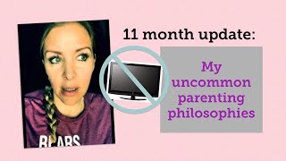 11 month update - my (uncommon 🤷🏼‍♀️) parenting philosophies