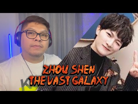 FIL BRIT REACTS TO ZHOU SHEN - 茫茫星河 - THE VAST GALAXY