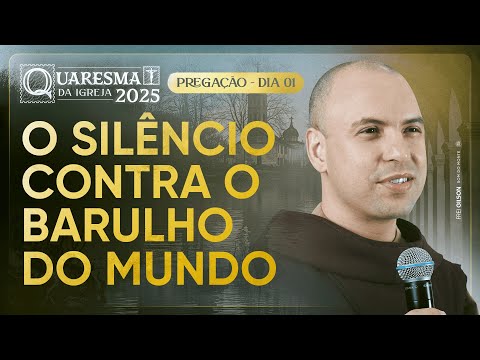 O silêncio contra o barulho do mundo | Quaresma 2025 | Pregação | #01