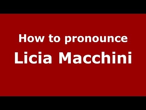 How to pronounce Licia Macchini (Italian/Italy)  - PronounceNames.com