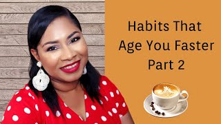 5 More Habits That Can Age You Faster (Part 2) |Sheri Approved