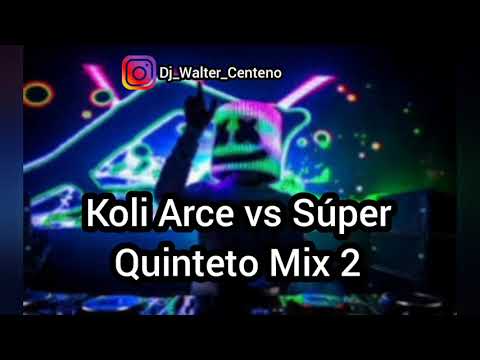 🔥🍷   Koli Arce vs Super Quinteto mix 2🍷 🔥🎵🎶✘ Dj_Walter_Centeno