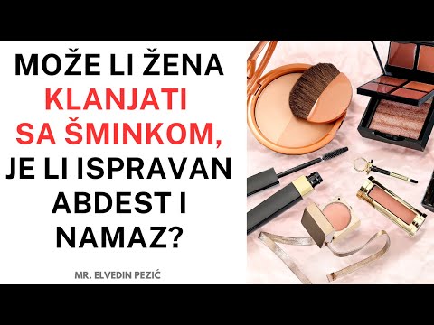 Može li žena klanjati sa šminkom, je li ispravan abdest i namaz? - mr. Elvedin Pezić