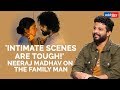Intimate scenes are tougher than you think says Neeraj Madhav | The Family Man