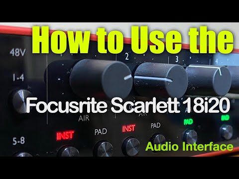 How to use the Focusrite Scarlett 18i20 Audio Interface