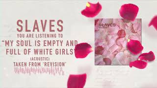 Slaves - My Soul is Empty and Full of White Girls (Acoustic)