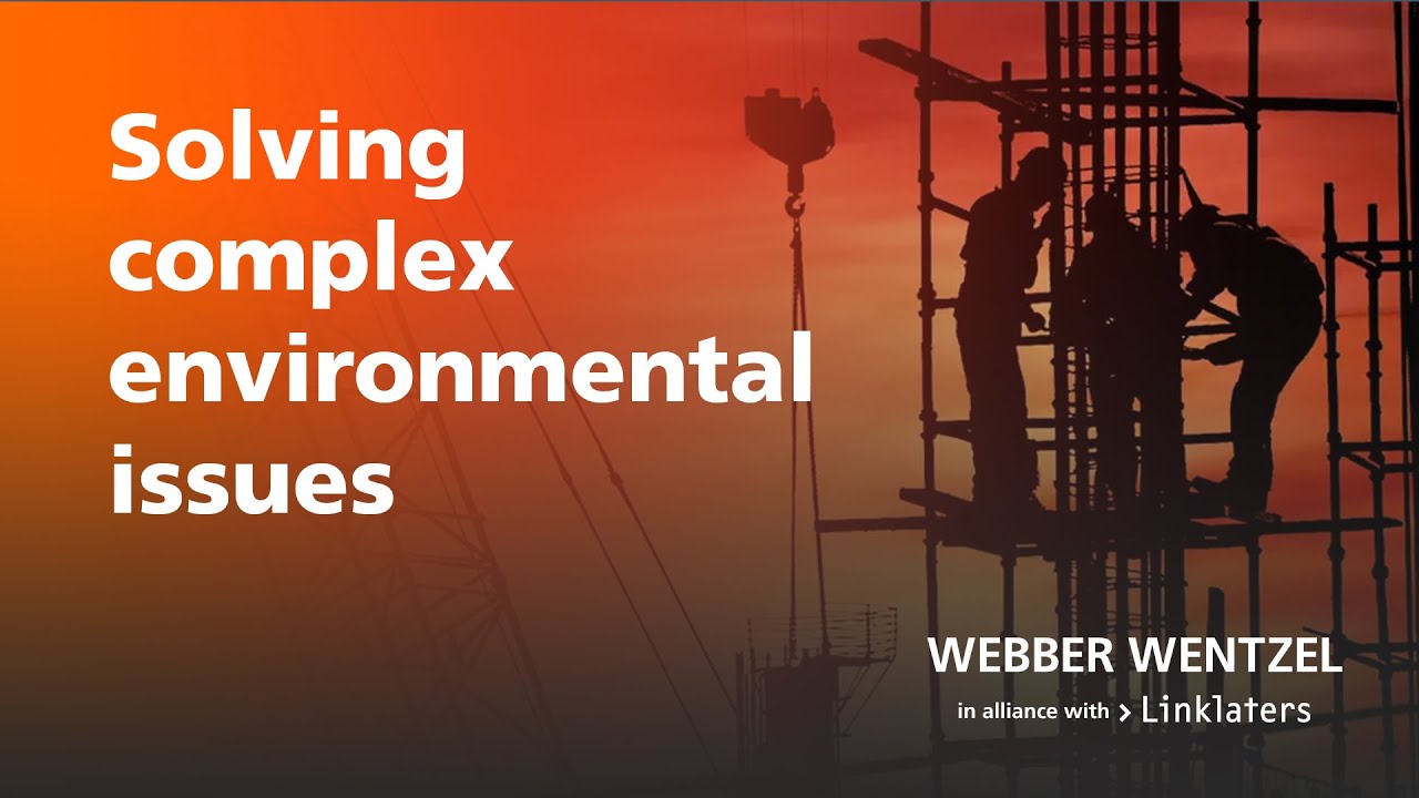 Solving complex environmental issues - Webber Wentzel's Environmental offering