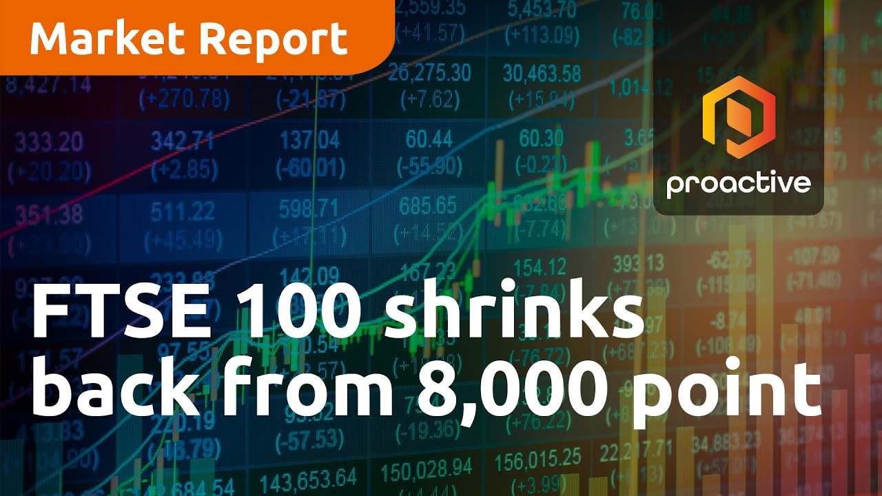 FTSE 100 shrinks back from 8,000 point ceiling - Market Report