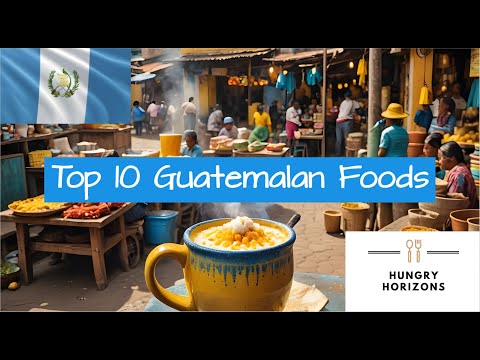 Top 10 Guatemalan Foods - Hungry Horizons