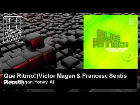 Victor Magan, Yonay Af - Que Ritmo! - Victor Magan & Francesc Sentis Remix - HouseWorks