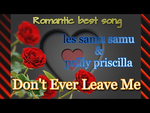 LES SAMU SAMU ft PRILLY PRISCILLA - DON'T EVER LEAVE ME