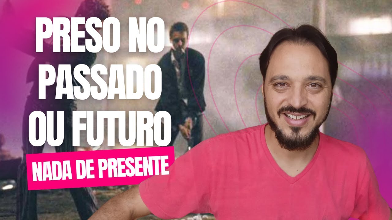 COMO VIVER O PRESENTE SEM FICAR PRESO NO PASSADO OU ANSIOSO COM O FUTURO