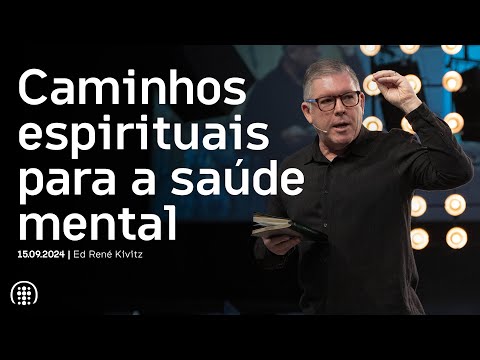 Caminhos espirituais para a saúde mental | Ed René Kivitz | 15 de setembro de 2024