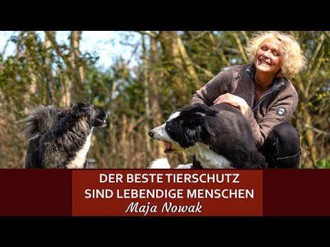 Der beste Tierschutz sind lebendige Menschen - Das Gespräch mit Maja Nowak führt Claudia Lotz