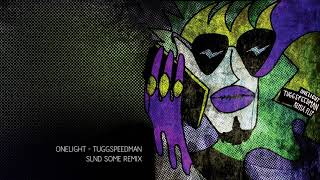 Onelight - Tuggspeedman (Slnd Somé Remix)
