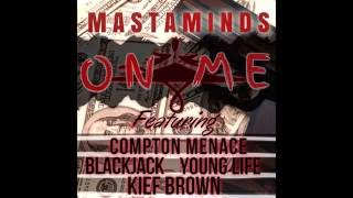 MASTAMINDS - ON ME ft. Compton Menace,Kief Brown, BlackJack,Young Life(Prod. by Amiratti)