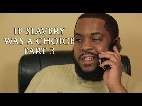 IF SLAVERY WAS A CHOICE PT 3 Video