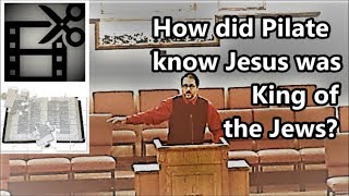 How did Pilate know Jesus was King of the Jews?