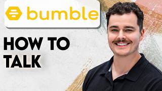 How To Talk On Bumble [2026 Guide]