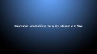 Dream Shop - Ananda Shake rmx by Life Extension vs Dj Naya