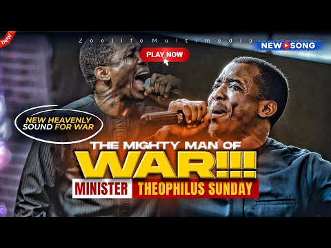 NEW SOUND: THE LORD IS A MIGHTY MAN OF WAR - THEOPHILUS SUNDAY CHANTS, WORSHIP AND PRAYER TIMES