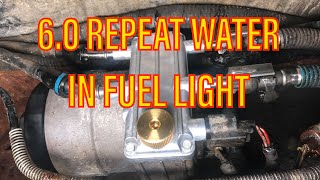 6.0 FORD REPEAT WATER IN FUEL LIGHT