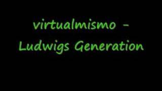 virtualmismo - Ludwigs Generation
