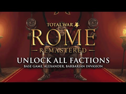 UNLOCK ALL FACTIONS in Total War: Rome Remastered - Base Game, Alexander, Barbarian Invasion