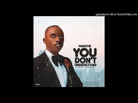 Macky 2 Ft . Flavour Boy – You Don’t Understand (Prod. Tonny Brezzy )