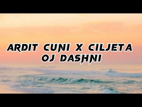 Ardit Cuni x Ciljeta - Oj Dashni (lyrics)