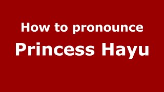 How to pronounce Princess Hayu
