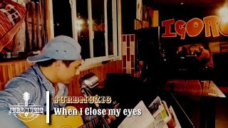 When I close my eyes