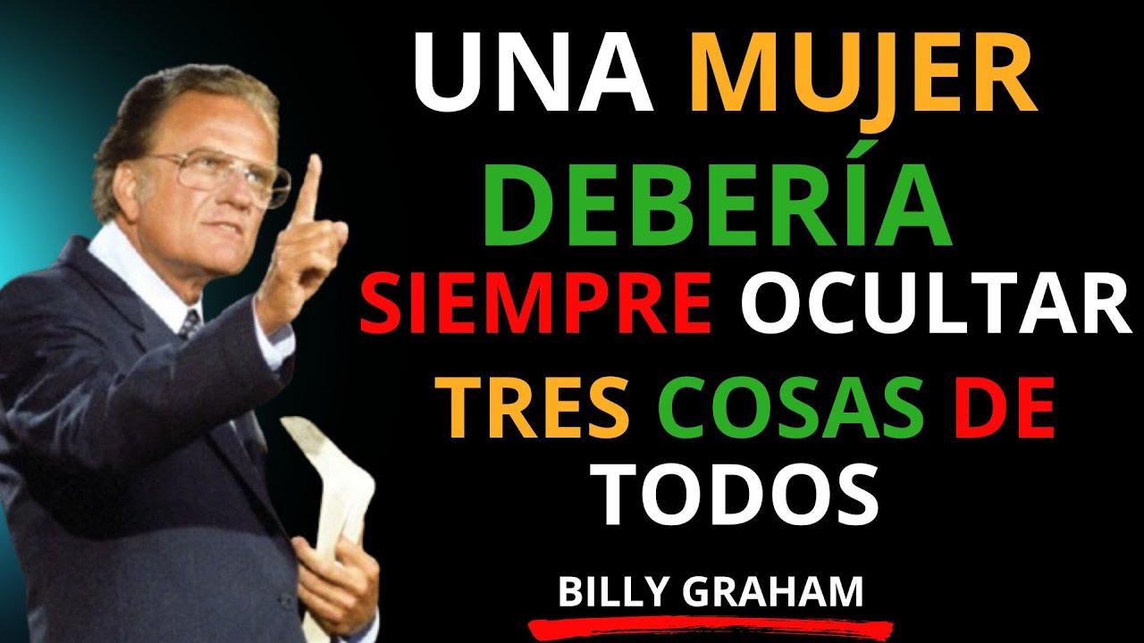 UNA MUJER DEBERÍA SIEMPRE OCULTAR TRES COSAS DE TODOS | PODEROSO DISCURSO DE BILLY GRAHAM