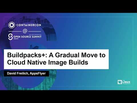 Buildpacks+: A Gradual Move to Cloud Native Image Builds - David Freilich, AppsFlyer