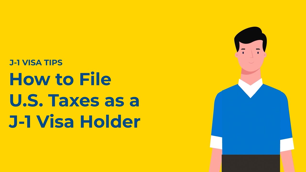 J-1 Visa Tips: How to File your U.S. Tax Return