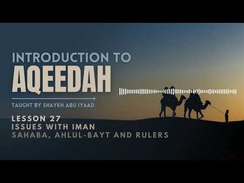 27 | Issues with Iman: Sahaba, Ahlul-Bayt and Rulers | Abu Iyaad