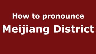 How to pronounce Meijiang District