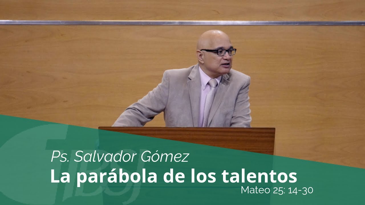La Parábola de los Talentos | Ps. Salvador Gómez Dickson
