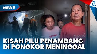 Nasib Pilu Penambang Emas di Pongkor Bogor Meninggal, Kerja Keras untuk Nikah setelah Lebaran