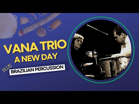 Vana Trio plus Brazilian Percussion - A New Day