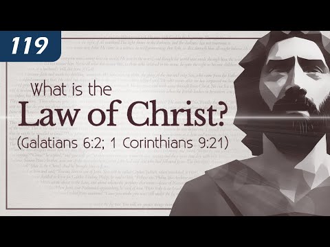 What is the Law of Christ? (Galatians 6:2; 1 Corinthians 9:21) - 119 Ministries